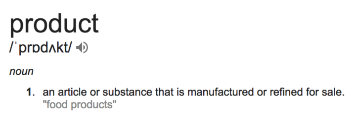 The definition of product; an article or substance that is manufactured or refined for sale